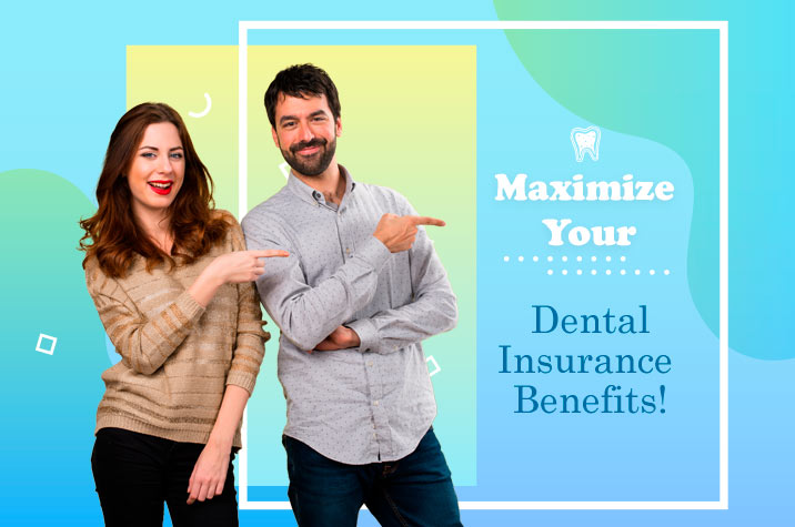 Maximize Your Dental Insurance Benefits!